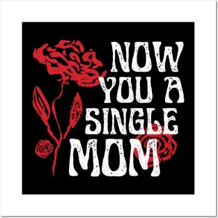 Now You A Single Mom Posters and Art